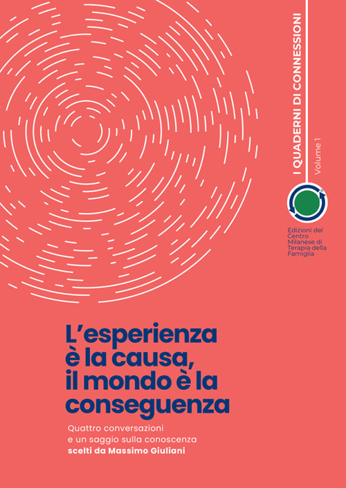 L'esperienza è la causa, il mondo è la conseguenza. Quattro conversazioni e un saggio sulla conoscenza scelti da Massimo Giuliani
