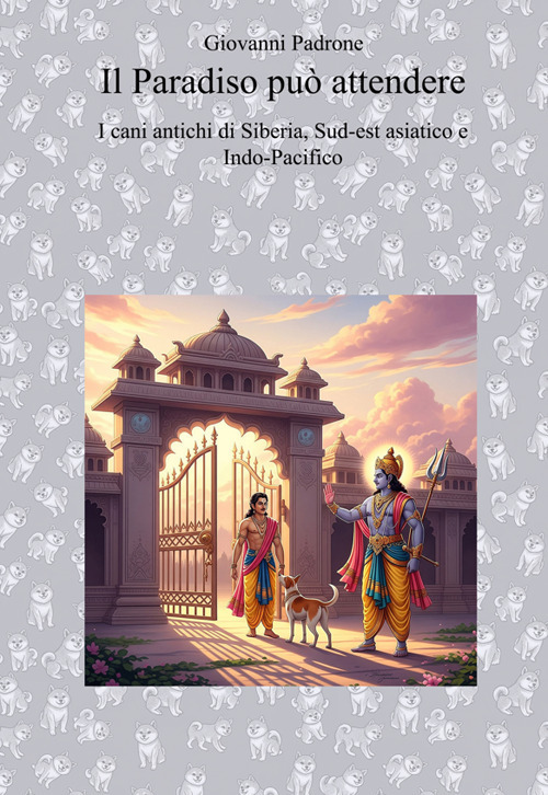 Il paradiso può attendere. I cani antichi di Siberia, Sudest Asiatico, Indo-Pacifico