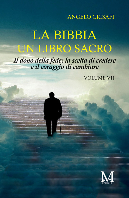 La Bibbia un libro sacro. Vol. 7: Il dono della fede: la scelta di credere & il coraggio di cambiare