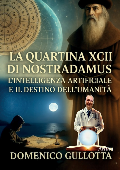 La quartina XCII di Nostradamus l'Intelligenza Artificiale e il destino dell'umanità