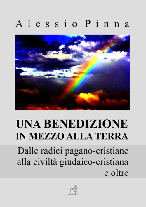 Una benedizione in mezzo alla Terra. Dalle radici pagano-cristiane alla civiltà giudaico-cristiana e oltre