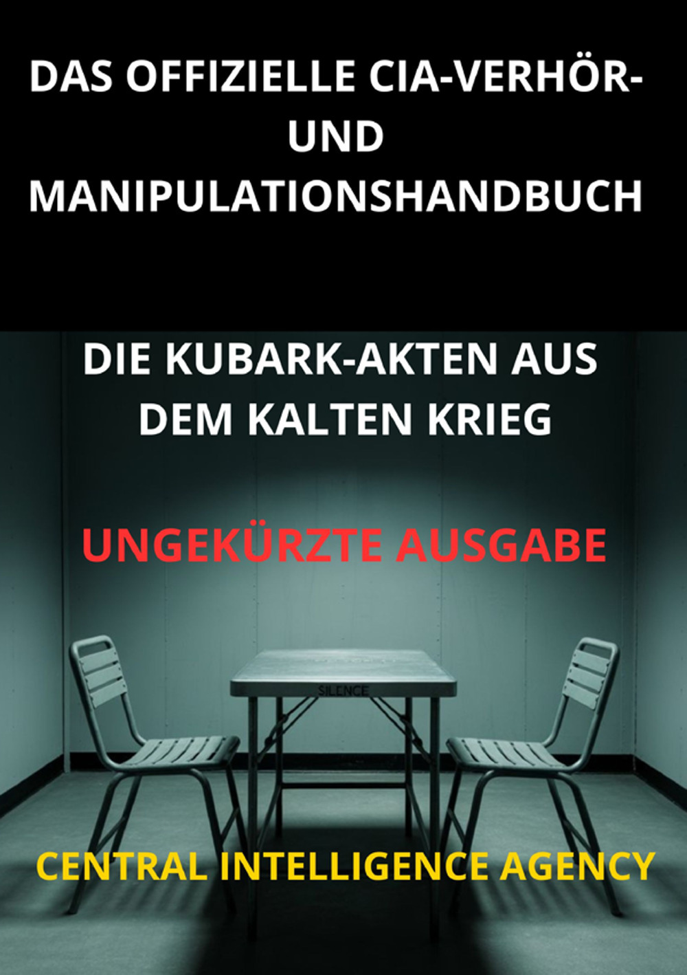 Das offizielle CIA verhör und manipulationshandbuch. Die Kubark-akten aus dem kalten krieg