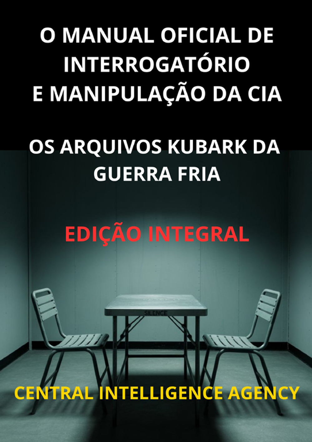 O manual oficial de interrogatório e manipulação da CIA. Os Arquivos Kubark da guerra fria