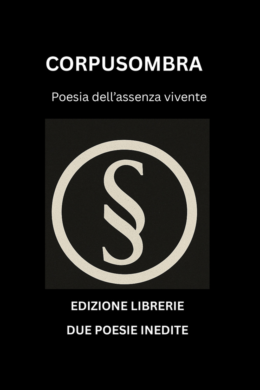 Corpusombra. Poesia dell'assenza vivente