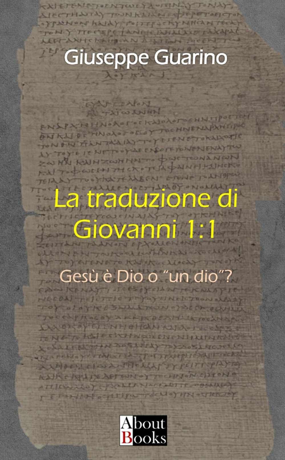 La traduzione di Giovanni 1:1. Gesù è Dio o «un dio»?