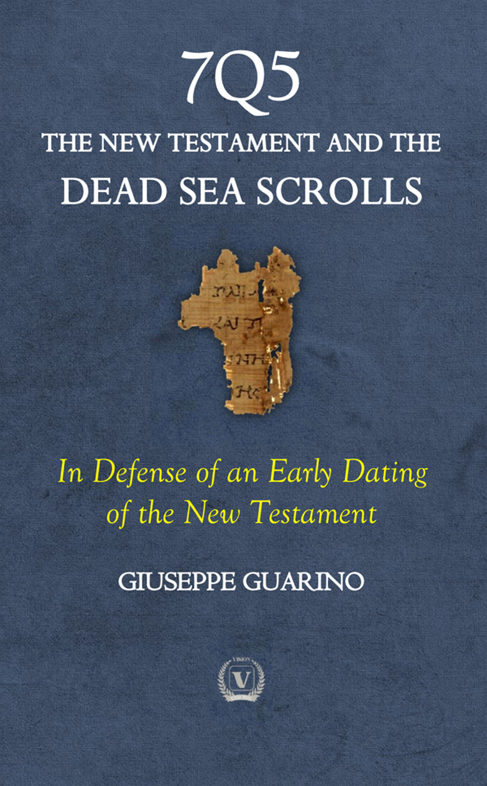 7Q5 The new testament among the dead sea scrolls. In defense of an early dating of the new testament