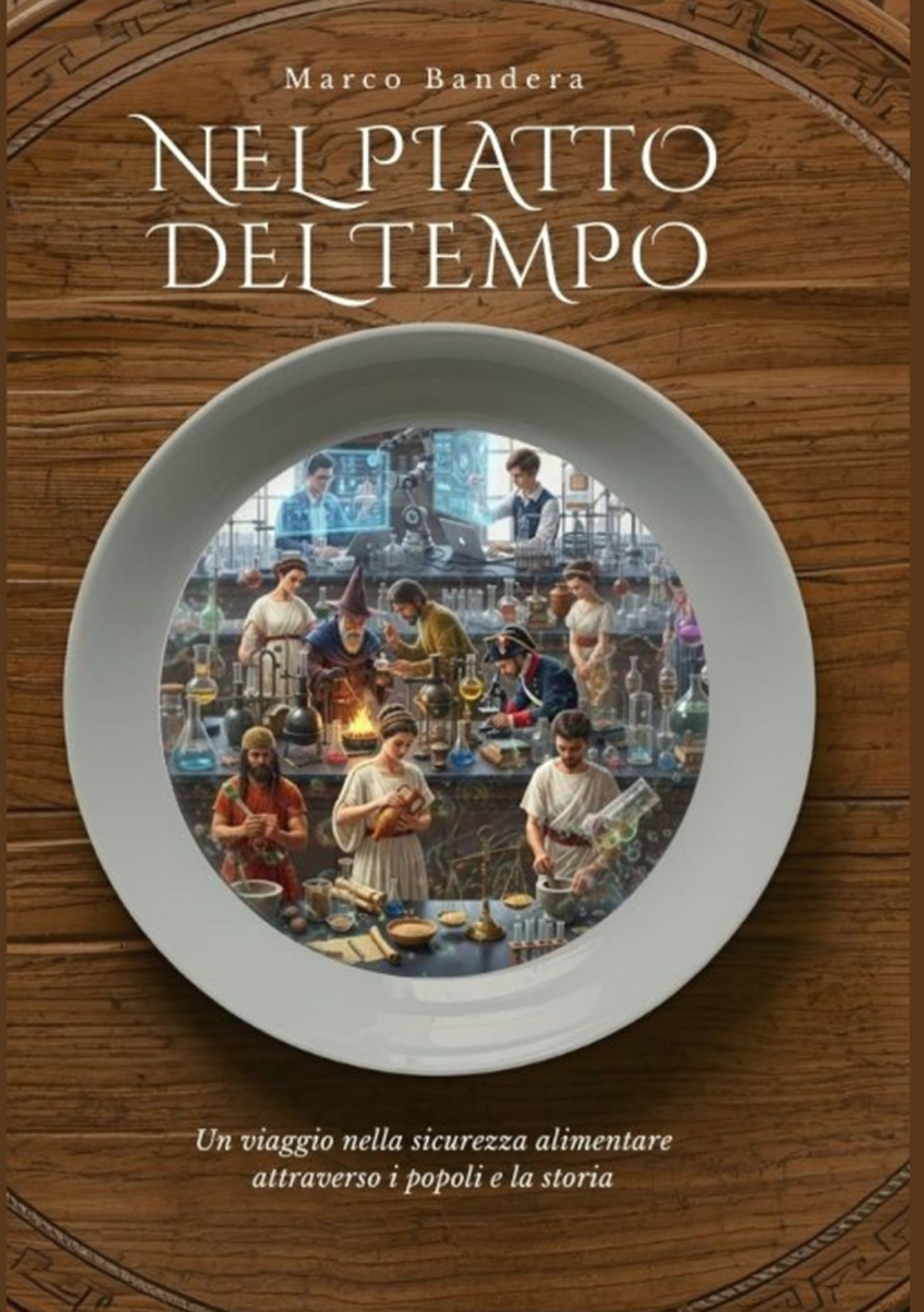 Nel piatto del tempo. Un viaggio nella sicurezza alimentare attraverso i popoli e la storia