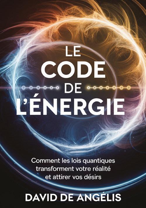 Le code de l'énergie. Comment les lois quantiques transforment votre réalité et attirez vos désirs