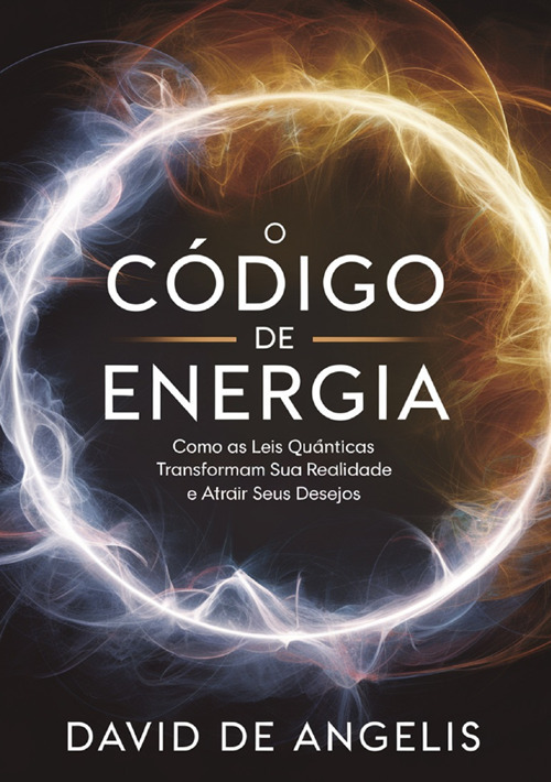 O código de energia. Como as leis quânticas transformam sua realidade e atrair seus desejos