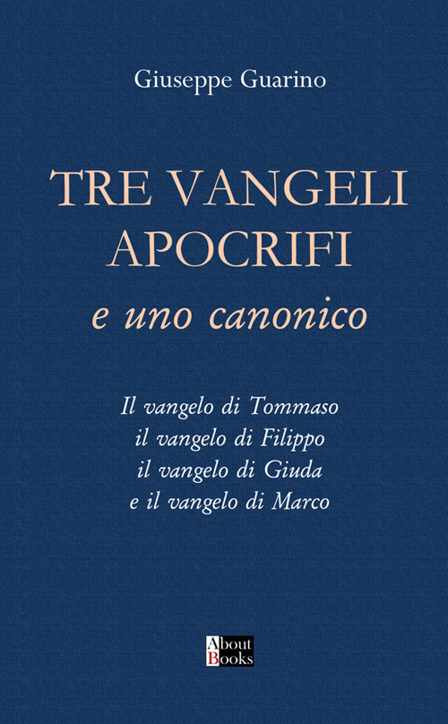 Tre Vangeli apocrifi e uno canonico. Il vangelo di Tommaso il vangelo di Filippo il vangelo di Giuda e il vangelo di Marco