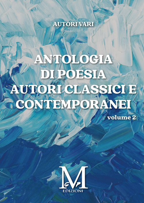 Antologia di poesia autori classici e contemporanei. Vol. 2