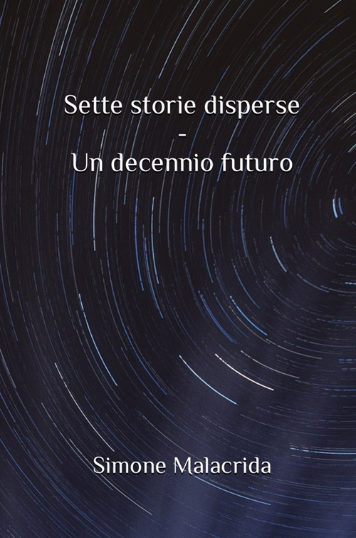 Un decennio futuro. Sette storie disperse