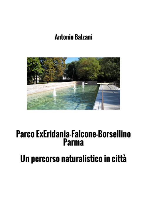 Parco Ex Eridania Falcone-Borsellino Parma. Un percorso naturalistico cittadino