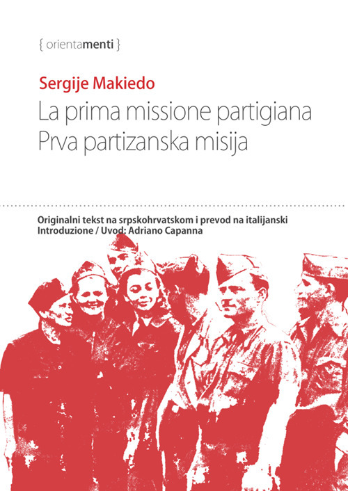 La prima missione partigiana-Prva partizanska misija. Ediz. italiana e serba