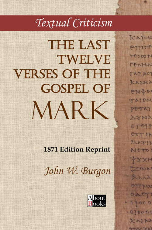 The last twelve verses of the Gospel of Mark. 1871 edition reprint