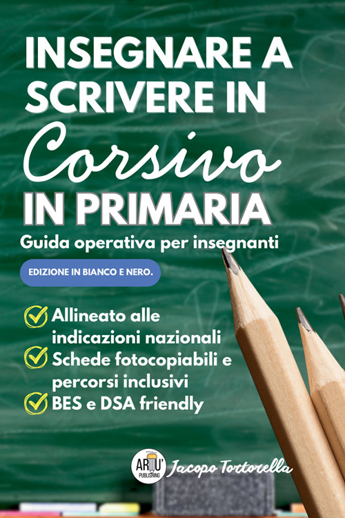Insegnare a scrivere in corsivo in primaria. Guida operativa per insegnanti. Manuale pratico per l'insegnamento della scrittura corsiva alla scuola primaria