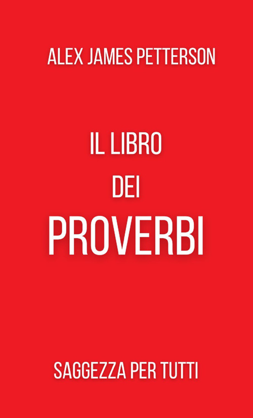 Il libro dei proverbi. Saggezza per tutti