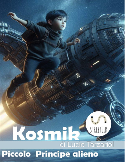 Kosmik il Piccolo Principe alieno. La fuga di Kosmik, l'alieno principe bambino