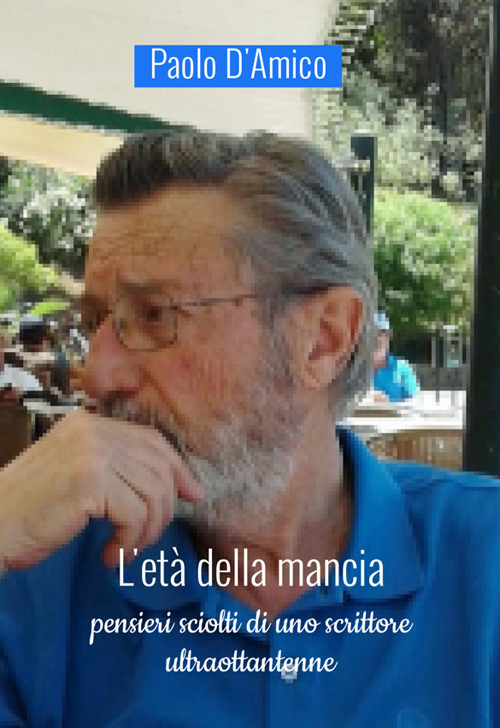 L'età della mancia. Pensieri sciolti di uno scrittore ultraottentenne