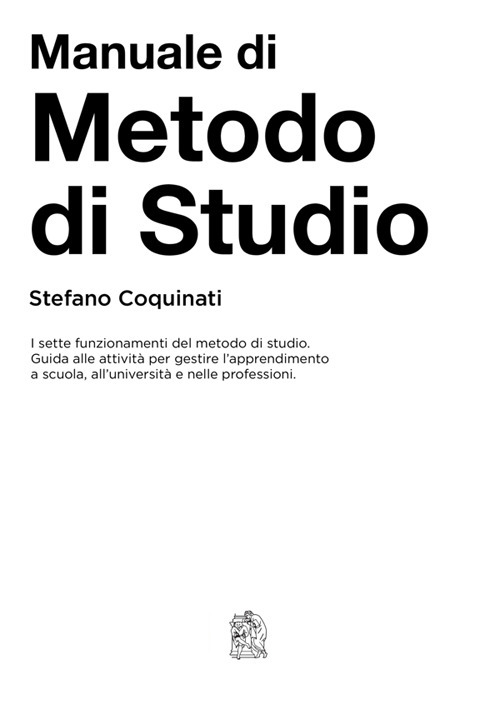 Manuale di metodo di studio. I sette funzionamenti del metodo di studio. Guida alle azioni per gestire l'apprendimento a scuola, all'università e nelle professioni