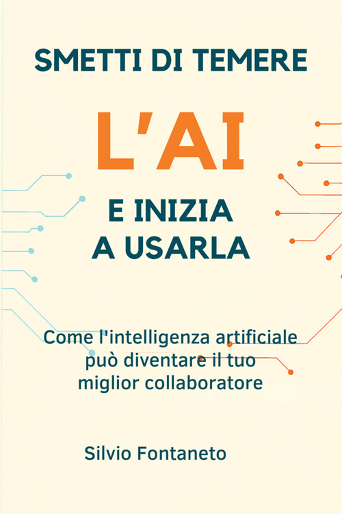 Smetti di temere l’AI e inizia a usarla. Come l’intelligenza artificiale può diventare il tuo miglior collaboratore