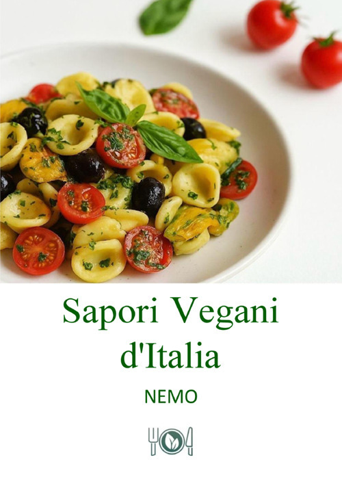Sapori vegani d'Italia. Vol. 1: Ricette vegane originali ispirate alla tradizione italiana