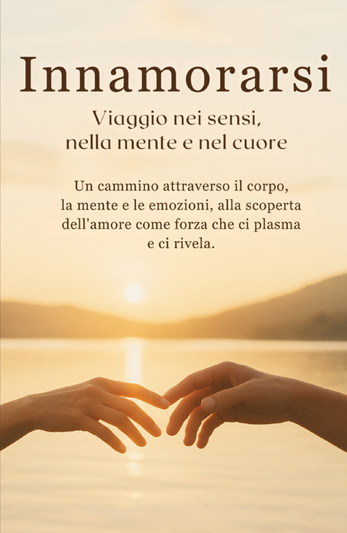 Innamorarsi. «Viaggio nei sensi, nella mente e nel cuore»
