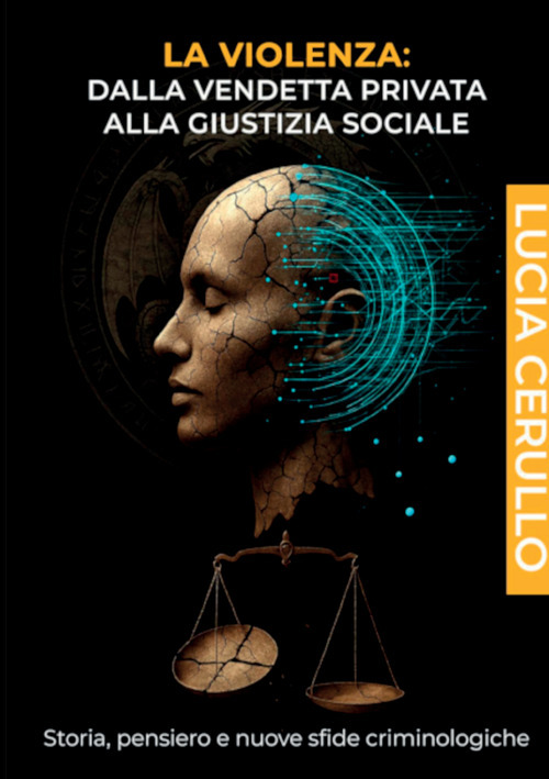 La violenza. Dalla vendetta privata alla giustizia sociale. Storia, pensiero e nuove sfide criminologiche