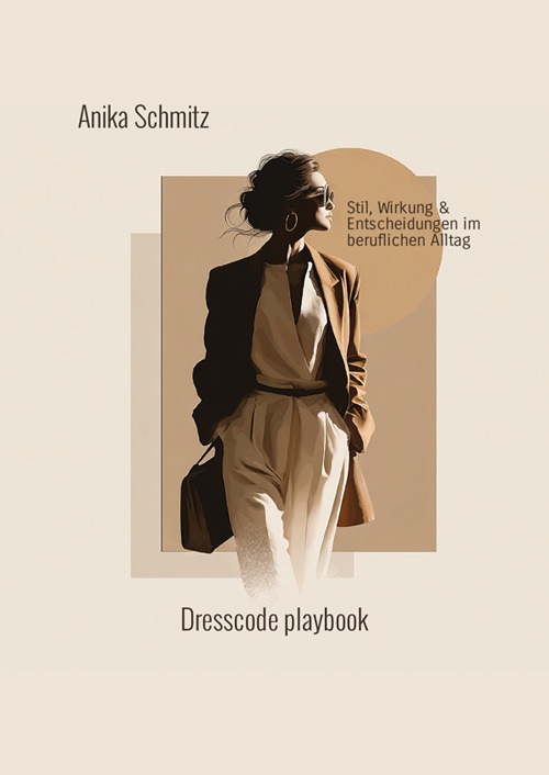 Dresscode Playbook. Stil, Wirkung und Entscheidungen im beruflichen Alltag