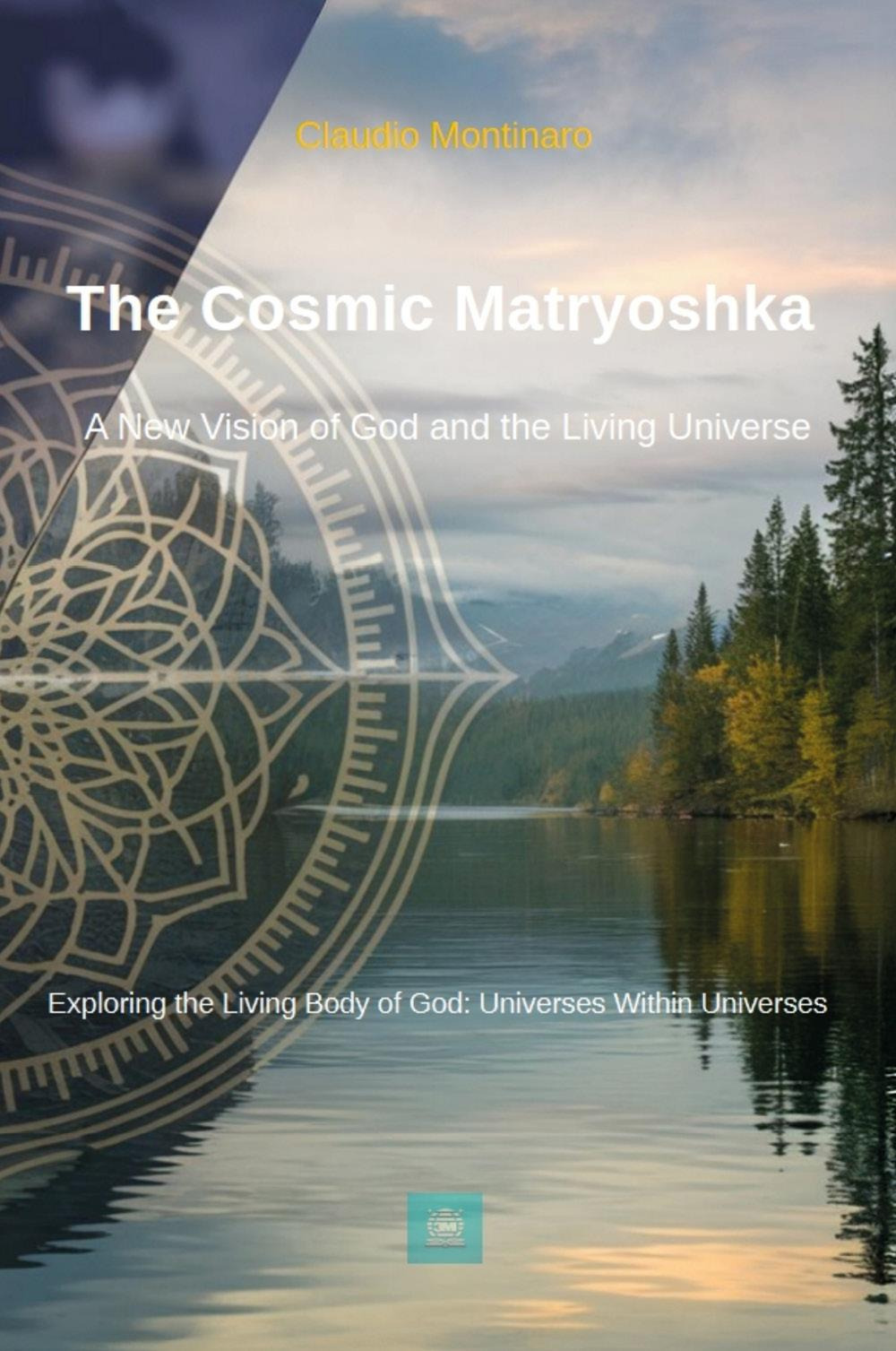 The cosmic matryoshka. A new vision of God and the living universe
