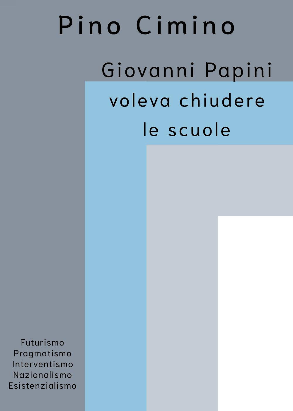 Giovanni Papini voleva chiudere le scuole