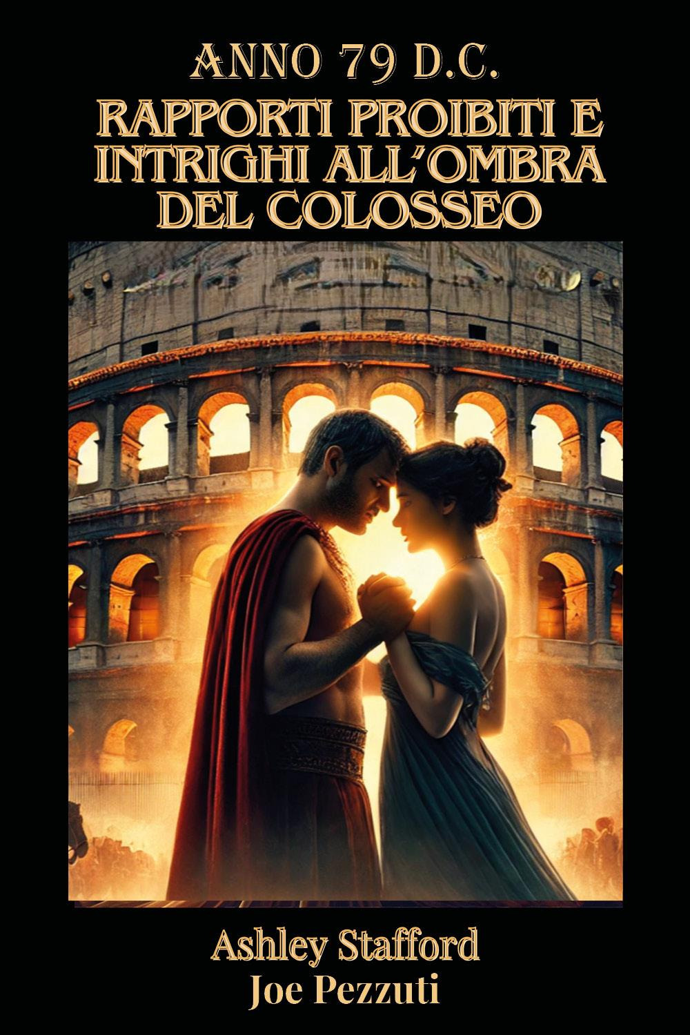 Anno 79 d.c. Rapporti proibiti e intreghi all'ombra del Colosseo