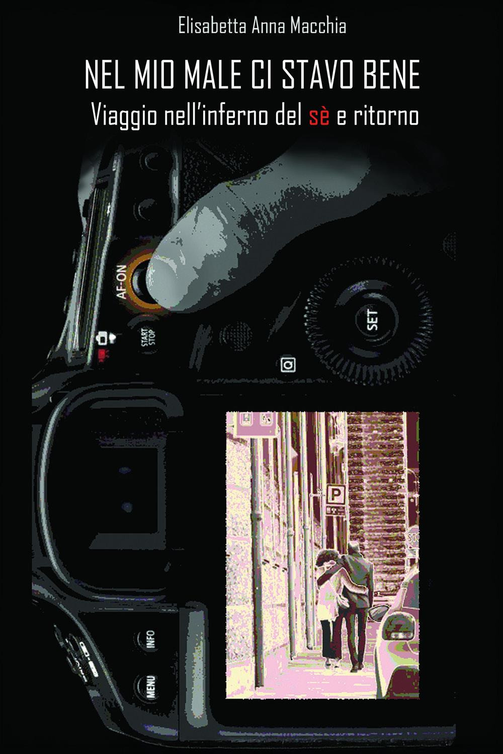 Nel mio male ci stavo bene. Viaggio nell'inferno del sè e ritorno