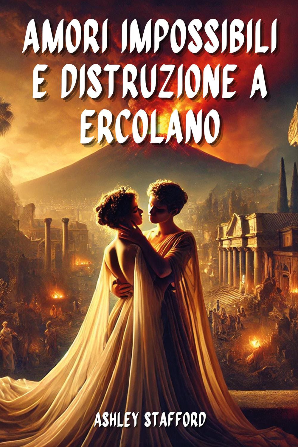 79 d. C. Amori impossibili e distruzione a Ercolano