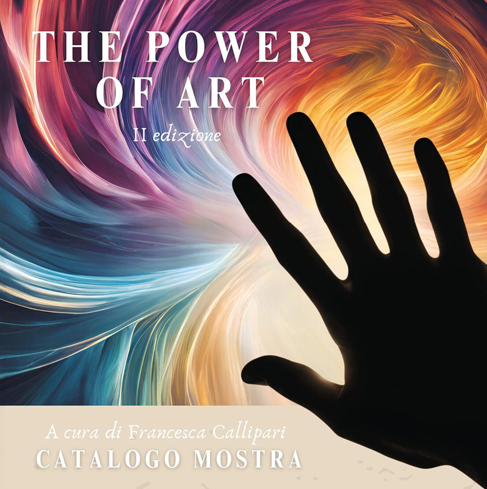 The power of art. Catalogo della mostra (Roma, 22 marzo-1 aprile 2025)