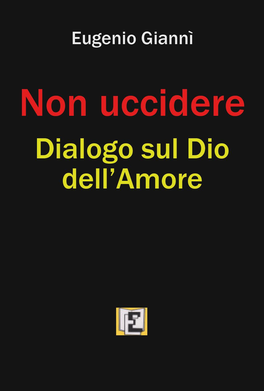 Non uccidere. Dialogo sul Dio dell'amore