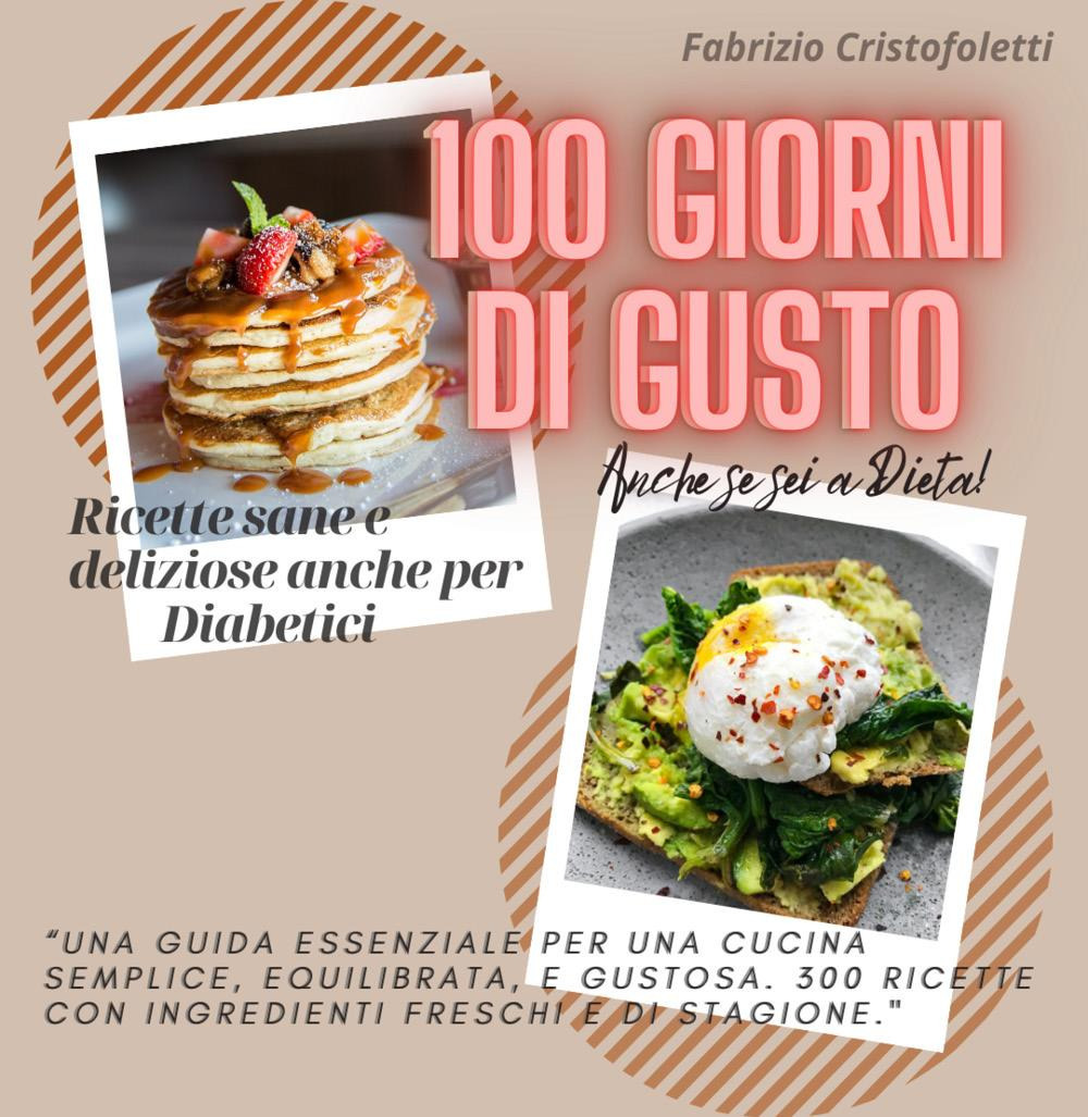 100 giorni di gusto. Ricette sane e deliziose anche per diabetici