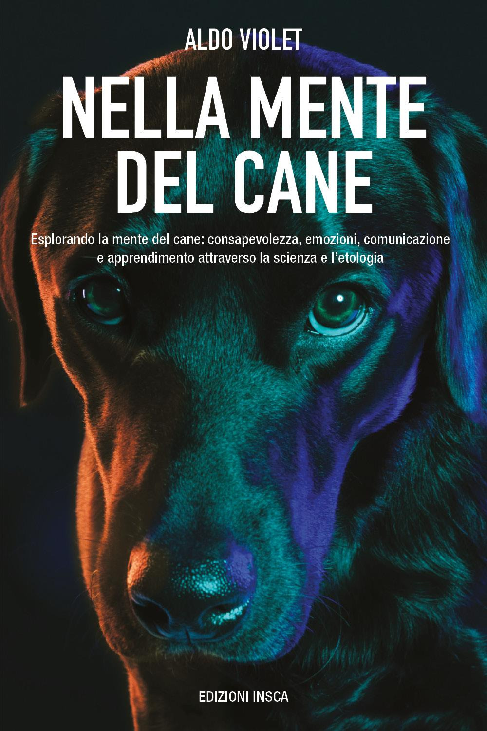 Nella mente del cane. Esplorando la mente del cane: consapevolezza, emozioni, comunicazione e apprendimento attraverso la scienza e l'etologia