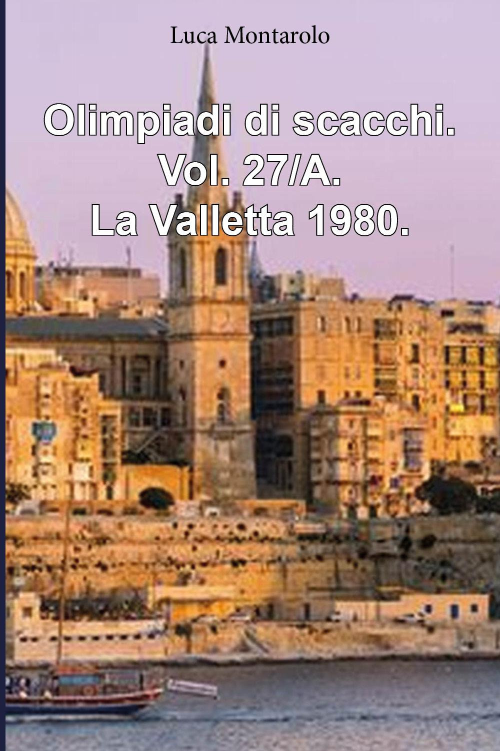Olimpiadi di scacchi. Vol. 27/A: La Valletta 1980