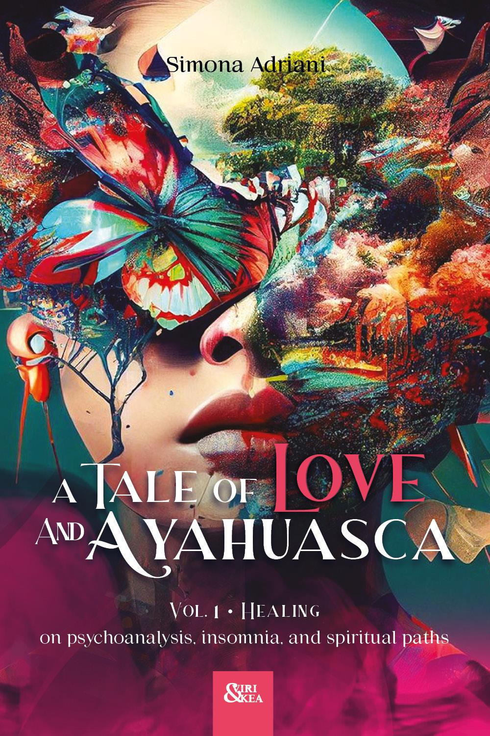 A tale of love and ayahuasca. Vol. 1: Healing. On psychoanalysis, insomnia, and spiritual paths