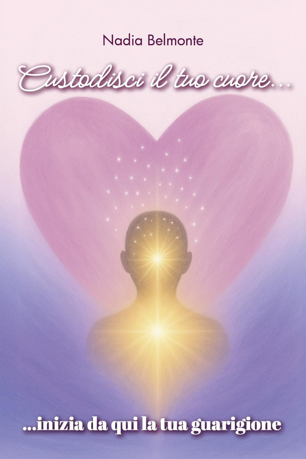 Custodisci il tuo cuore, inizia da qui la tua guarigione