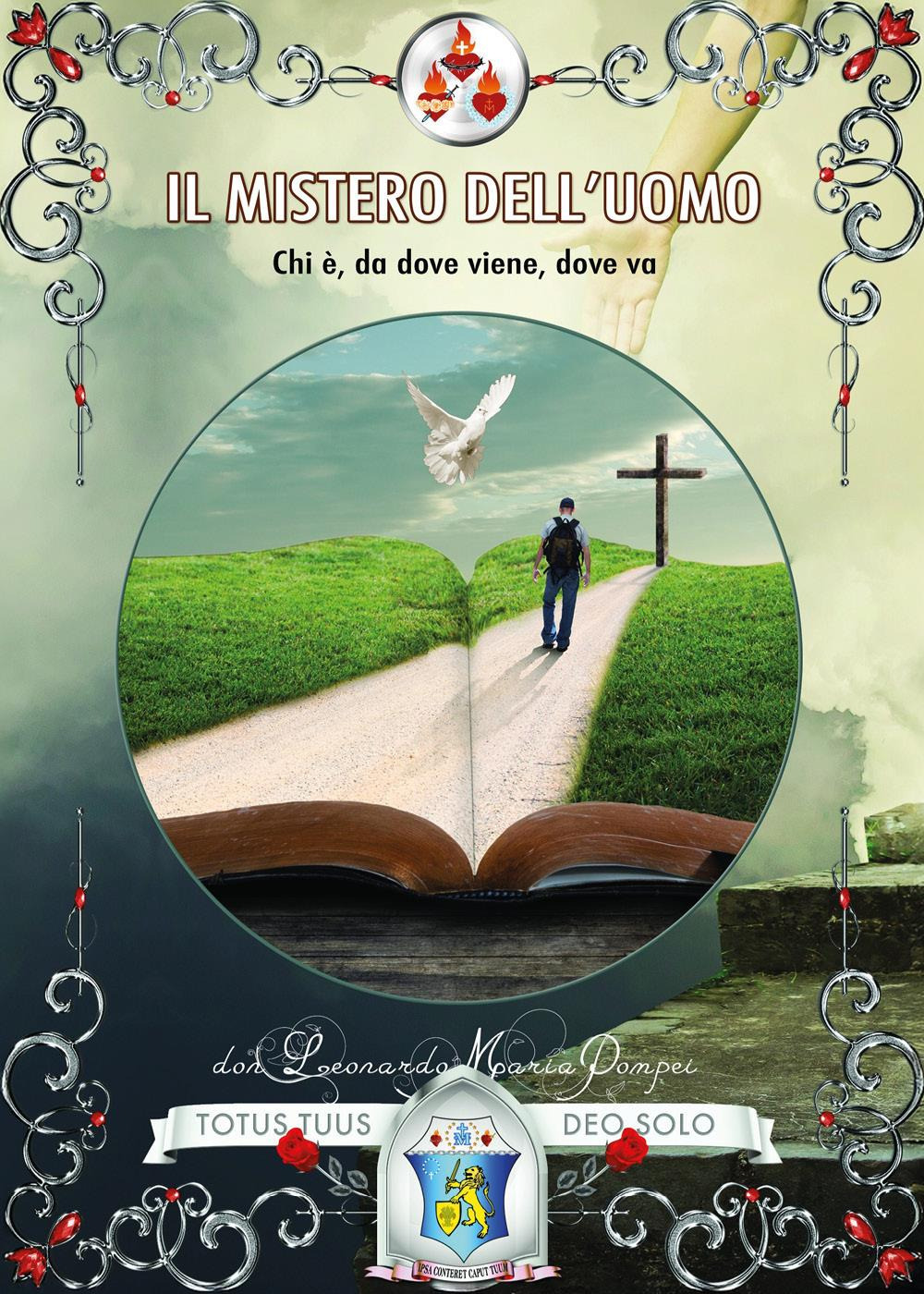 Il mistero dell'uomo. Chi è, da dove viene, dove va