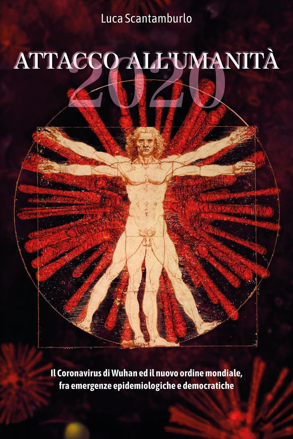 2020. Attacco all'umanità. Il coronavirus di Wuhan ed il Nuovo Ordine Mondiale fra emergenze epidemiologiche e democratiche