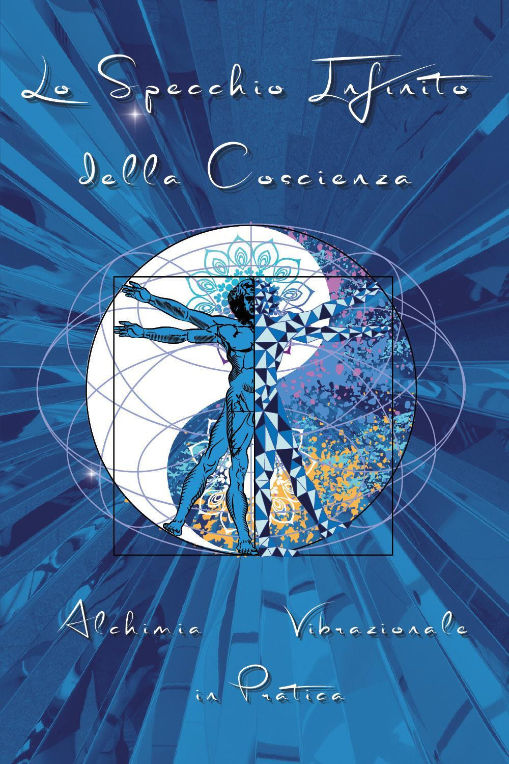 Lo specchio infinito della coscienza. Alchimia bibrazionale in pratica