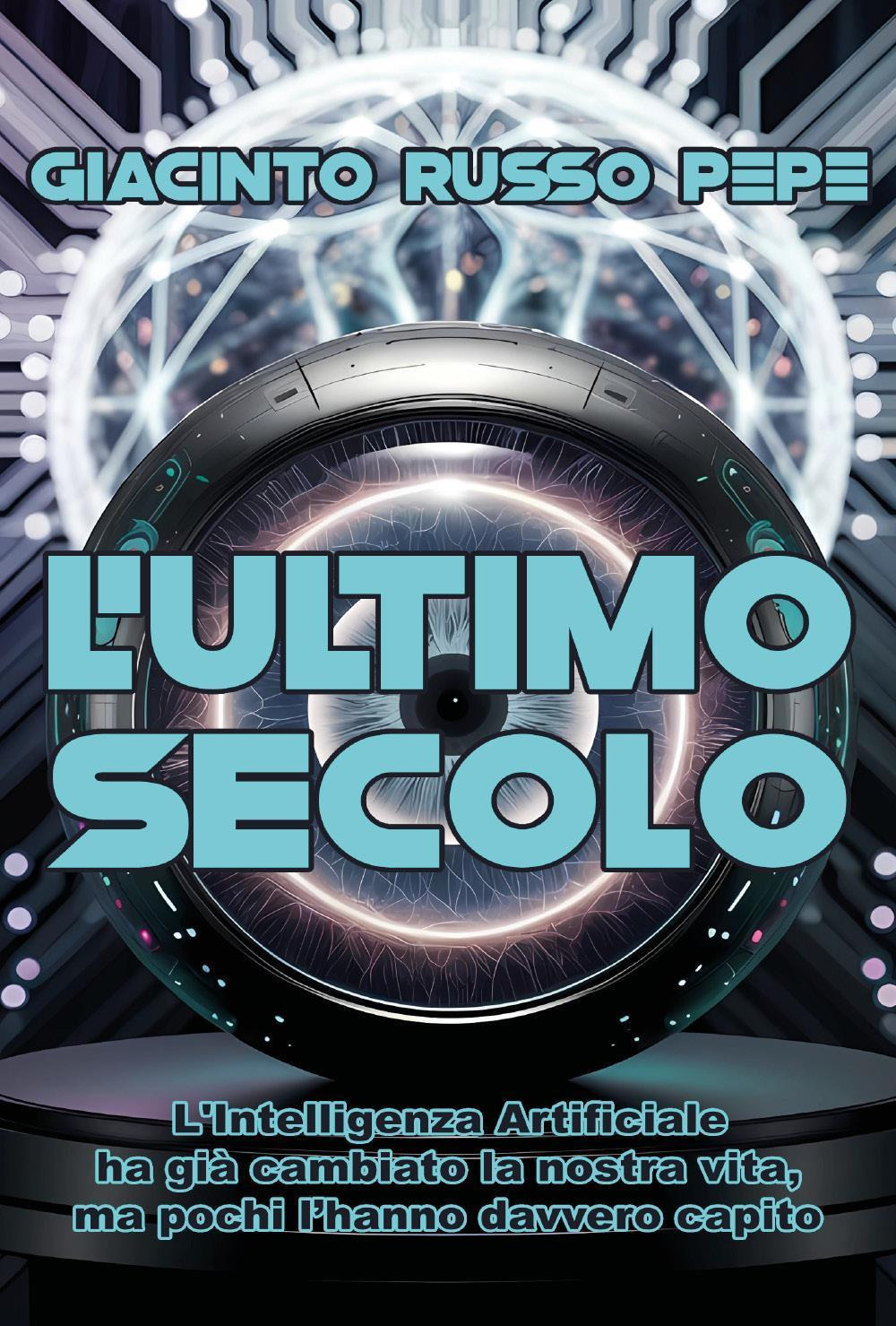 L'ultimo secolo. L'Intelligenza Artificiale ha già cambiato la nostra vita, ma pochi l'hanno davvero capito