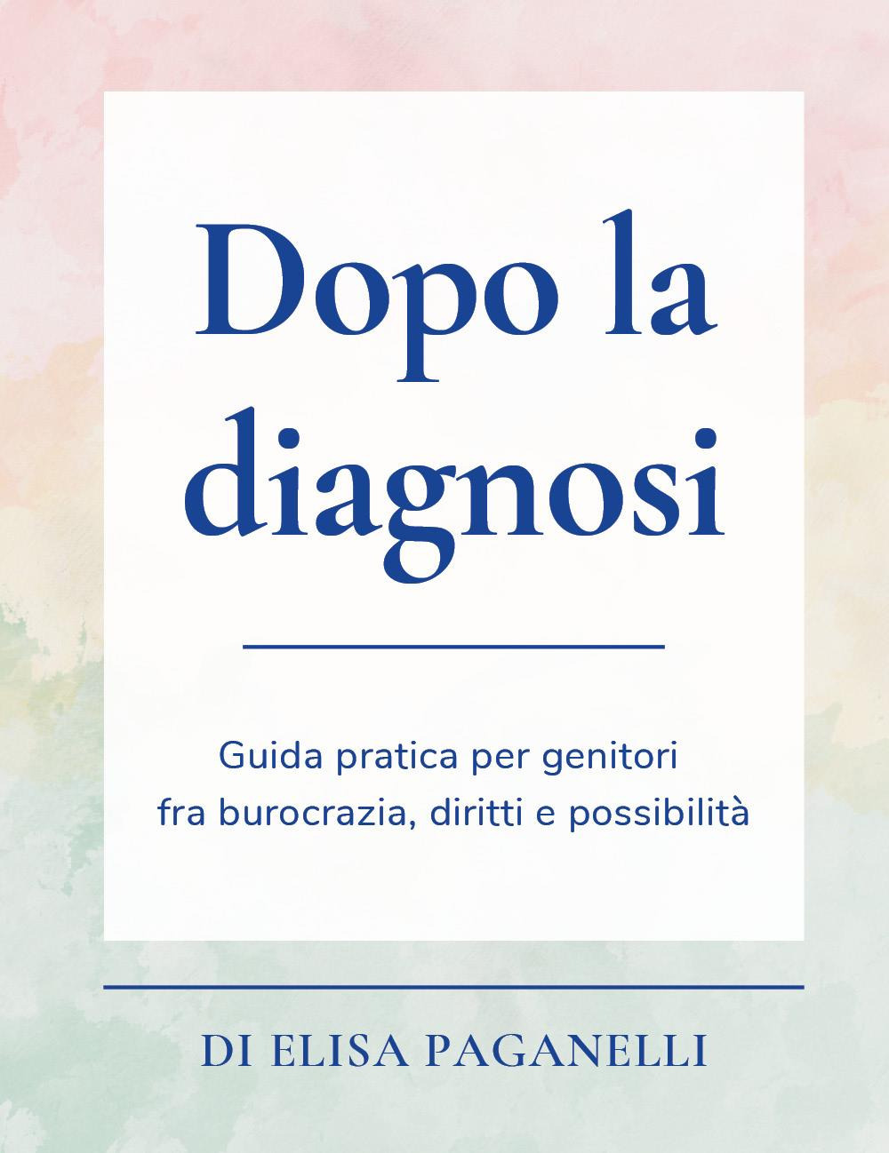 Dopo la diagnosi. Guida pratica per genitori fra burocrazia, diritti e possibilità