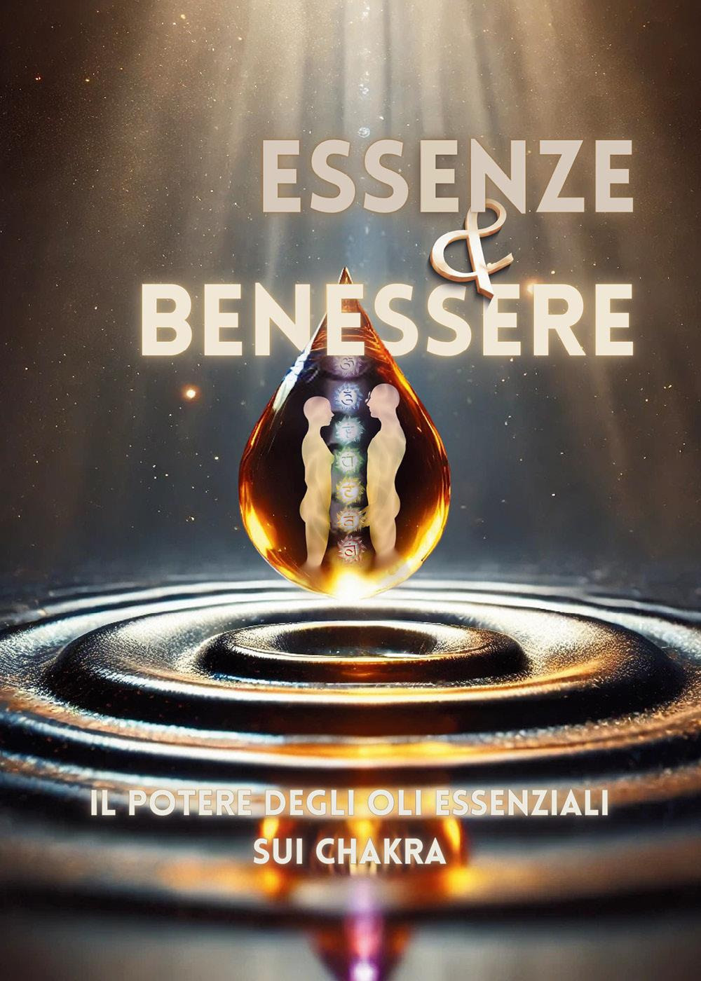 Essenze e benessere. Il potere degli oli essenziali sui chakra