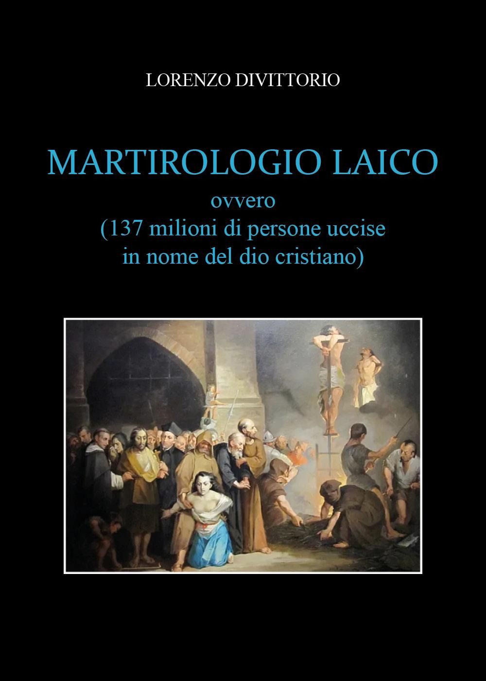 Martirologio laico (ovvero 137 milioni di persone uccise in nome del dio cristiano)