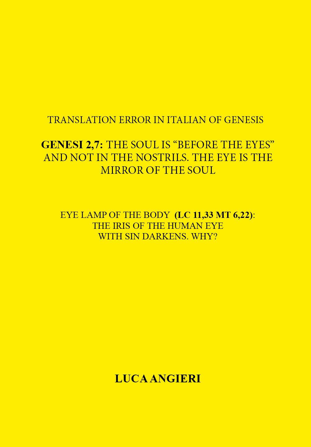 Translation error in Italian of Genesis 2,7: the soul is «before the eyes» and not in the nostrils. The eye is the mirror of the soul. Eye lamp of the body (LC 11,33 MT 6,22): the iris of the human eye with sin darkens. Why?