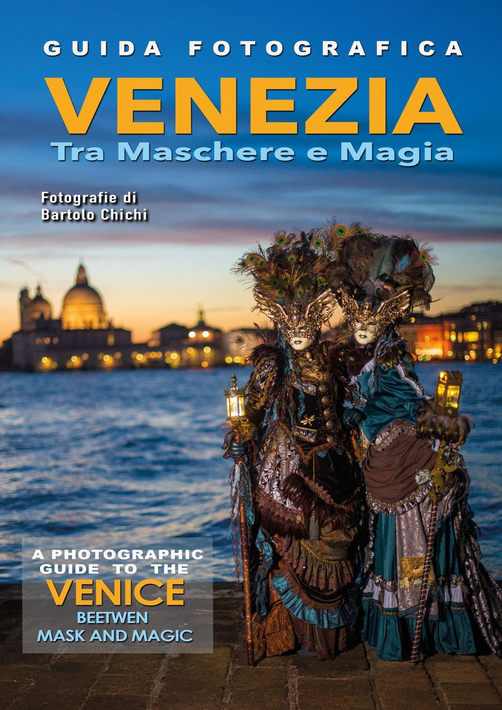 Guida fotografica Venezia tra maschere e magia-A photographic guide to the Venice beetwen mask and magic